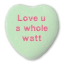 love you a whole watt written on a green candy heart